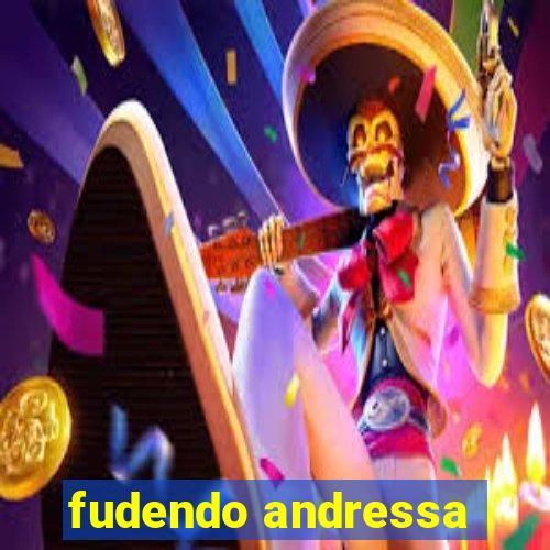 fudendo andressa